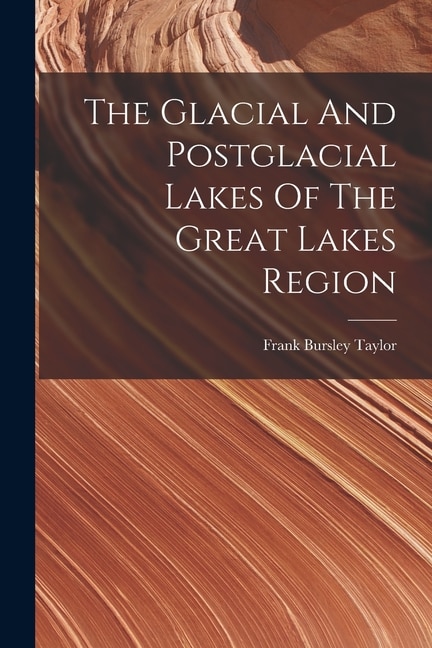 Front cover_The Glacial And Postglacial Lakes Of The Great Lakes Region
