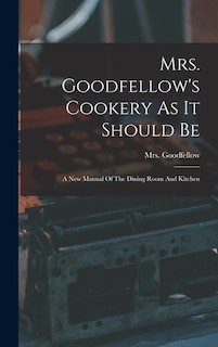 Couverture_Mrs. Goodfellow's Cookery As It Should Be