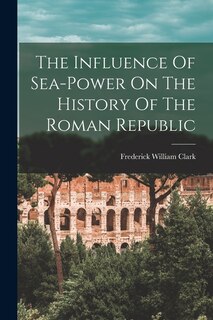 Front cover_The Influence Of Sea-power On The History Of The Roman Republic