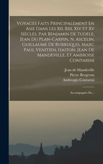 Couverture_Voyages Faits Principalement En Asie Dans Les Xii, Xiii, Xiv Et Xv Siècles, Par Benjamin De Tudele, Jean Du Plan-carpin, N. Ascelin, Guillaume De Rubruquis, Marc Paul Venitien, Haiton, Jean De Mandeville, Et Ambroise Contarini