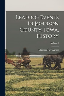 Front cover_Leading Events In Johnson County, Iowa, History; Volume 1