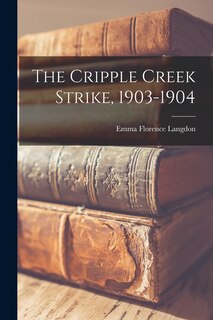 Couverture_The Cripple Creek Strike, 1903-1904