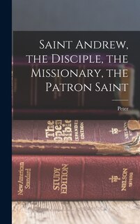 Front cover_Saint Andrew, the Disciple, the Missionary, the Patron Saint