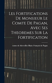 Couverture_Les fortifications de monsieur le comte de Pagan, Avec ses theoremes sur la fortification