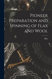 Front cover_Pioneer Preparation and Spinning of Flax and Wool