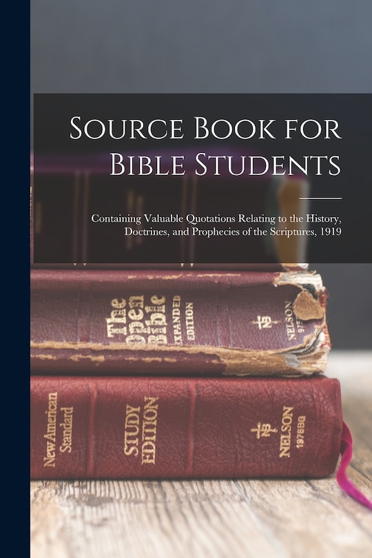 Couverture_Source Book for Bible Students; Containing Valuable Quotations Relating to the History, Doctrines, and Prophecies of the Scriptures, 1919