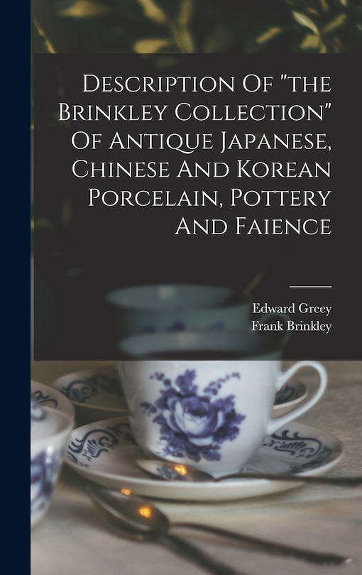 Front cover_Description Of the Brinkley Collection Of Antique Japanese, Chinese And Korean Porcelain, Pottery And Faience