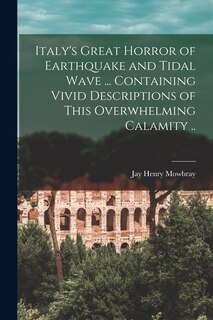 Front cover_Italy's Great Horror of Earthquake and Tidal Wave ... Containing Vivid Descriptions of This Overwhelming Calamity ..