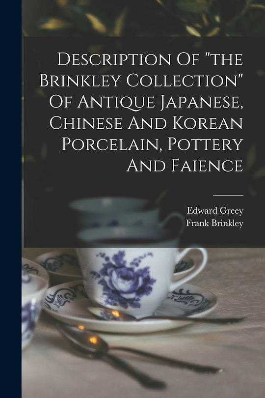 Front cover_Description Of the Brinkley Collection Of Antique Japanese, Chinese And Korean Porcelain, Pottery And Faience