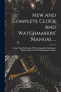 Front cover_New And Complete Clock And Watchmakers' Manual ...