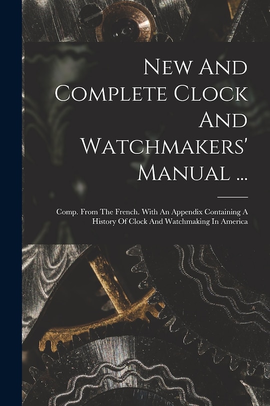 Front cover_New And Complete Clock And Watchmakers' Manual ...