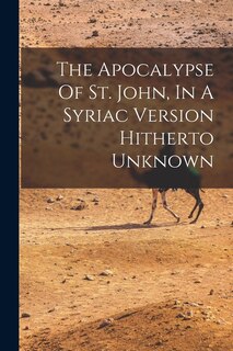 Couverture_The Apocalypse Of St. John, In A Syriac Version Hitherto Unknown