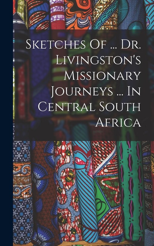 Front cover_Sketches Of ... Dr. Livingston's Missionary Journeys ... In Central South Africa