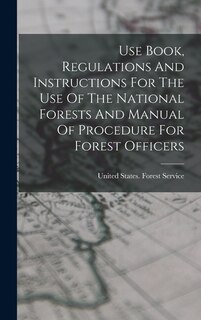 Front cover_Use Book, Regulations And Instructions For The Use Of The National Forests And Manual Of Procedure For Forest Officers