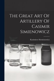 Front cover_The Great Art Of Artillery Of Casimir Simienowicz