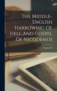 Front cover_The Middle-english Harrowing Of Hell And Gospel Of Nicodemus; Volume 100