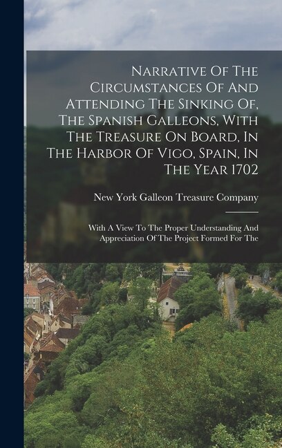 Couverture_Narrative Of The Circumstances Of And Attending The Sinking Of, The Spanish Galleons, With The Treasure On Board, In The Harbor Of Vigo, Spain, In The Year 1702
