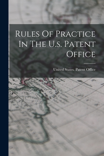 Front cover_Rules Of Practice In The U.s. Patent Office