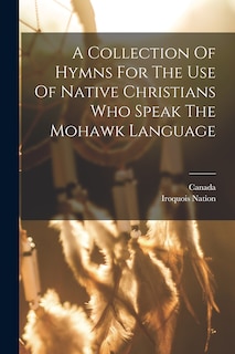 Front cover_A Collection Of Hymns For The Use Of Native Christians Who Speak The Mohawk Language