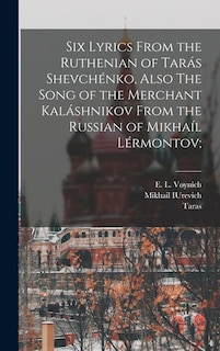 Couverture_Six Lyrics From the Ruthenian of Tarás Shevchénko, Also The Song of the Merchant Kaláshnikov From the Russian of Mikhaíl Lérmontov;