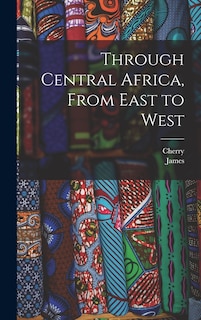 Front cover_Through Central Africa, From East to West