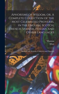 Couverture_Aphorisms of Wisdom, or, A Complete Collection of the Most Celebrated Proverbs, in the English, Scotch, French, Spanish, Italian and Other Languages