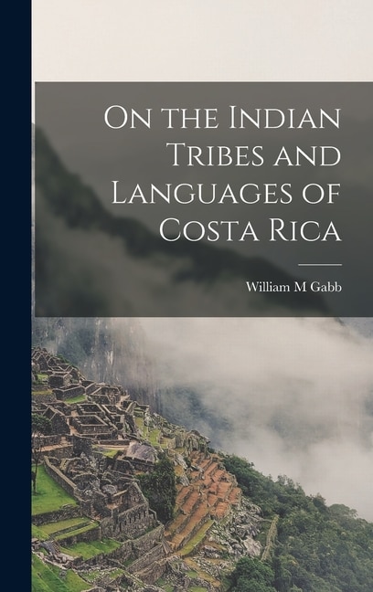 Front cover_On the Indian Tribes and Languages of Costa Rica