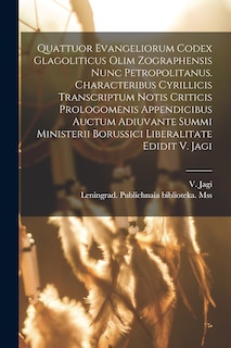 Couverture_Quattuor Evangeliorum Codex Glagoliticus Olim Zographensis Nunc Petropolitanus. Characteribus Cyrillicis Transcriptum Notis Criticis Prologomenis Appendicibus Auctum Adiuvante Summi Ministerii Borussici Liberalitate Edidit V. Jagi