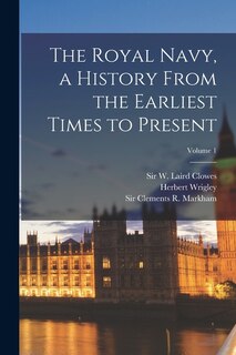 Front cover_The Royal Navy, a History From the Earliest Times to Present; Volume 1