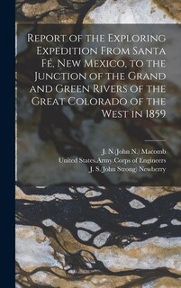 Front cover_Report of the Exploring Expedition From Santa Fé, New Mexico, to the Junction of the Grand and Green Rivers of the Great Colorado of the West in 1859