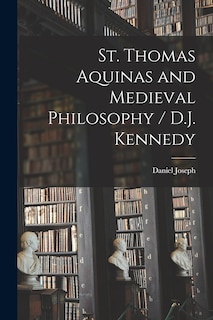 Couverture_St. Thomas Aquinas and Medieval Philosophy / D.J. Kennedy