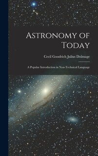 Astronomy of Today: A Popular Introduction in Non-Technical Language