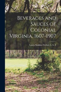 Couverture_Beverages and Sauces of Colonial Virginia, 1607-1907