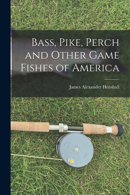 Couverture_Bass, Pike, Perch and Other Game Fishes of America