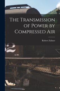 Front cover_The Transmission of Power by Compressed Air