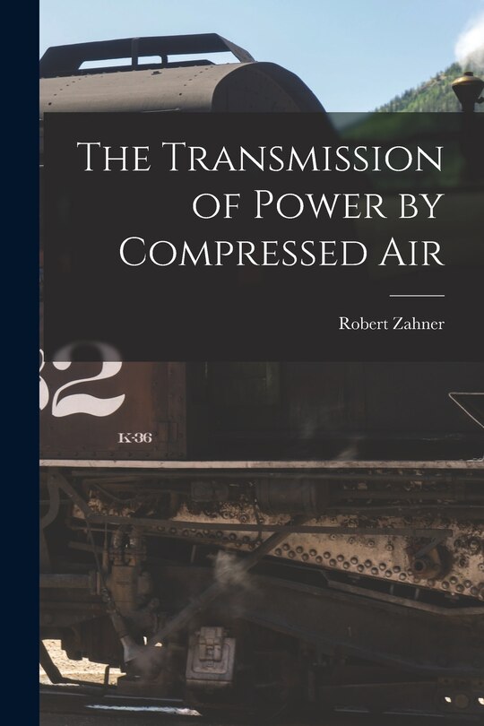 Front cover_The Transmission of Power by Compressed Air