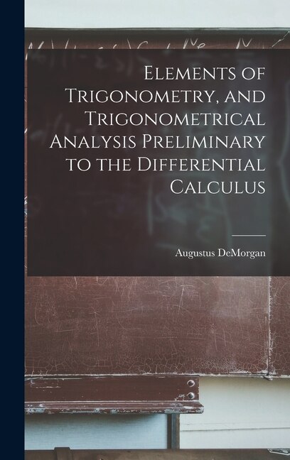 Front cover_Elements of Trigonometry, and Trigonometrical Analysis Preliminary to the Differential Calculus