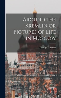 Couverture_Around the Kremlin or Pictures of Life in Moscow