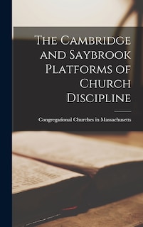 Front cover_The Cambridge and Saybrook Platforms of Church Discipline