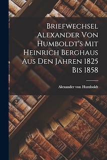 Front cover_Briefwechsel Alexander von Humboldt's mit Heinrich Berghaus aus den Jahren 1825 bis 1858