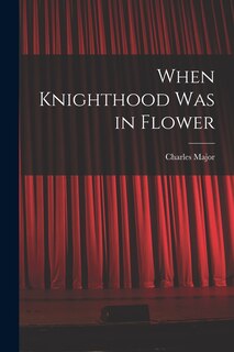 Front cover_When Knighthood Was in Flower