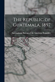Couverture_The Republic of Guatemala, 1897
