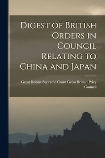 Front cover_Digest of British Orders in Council Relating to China and Japan