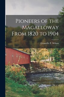 Couverture_Pioneers of the Magalloway From 1820 to 1904
