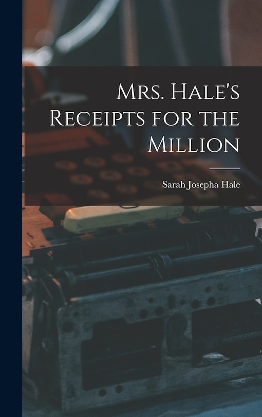 Front cover_Mrs. Hale's Receipts for the Million