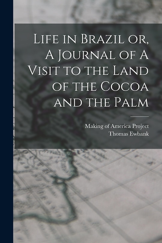Couverture_Life in Brazil or, A Journal of A Visit to the Land of the Cocoa and the Palm