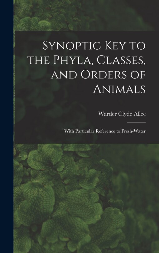 Front cover_Synoptic key to the Phyla, Classes, and Orders of Animals; With Particular Reference to Fresh-water