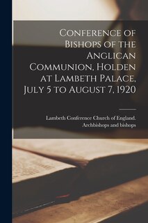 Front cover_Conference of Bishops of the Anglican Communion, Holden at Lambeth Palace, July 5 to August 7, 1920