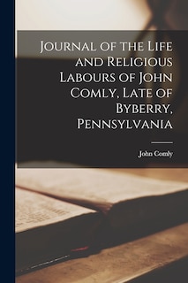 Front cover_Journal of the Life and Religious Labours of John Comly, Late of Byberry, Pennsylvania