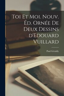 Front cover_Toi et moi. Nouv. éd. ornée de deux dessins d'Edouard Vuillard